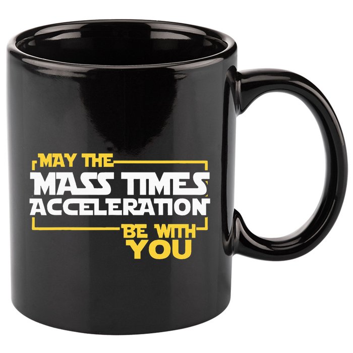 May Mass Times Acceleration Be With You Science 11oz C Handle Ceramic Mug