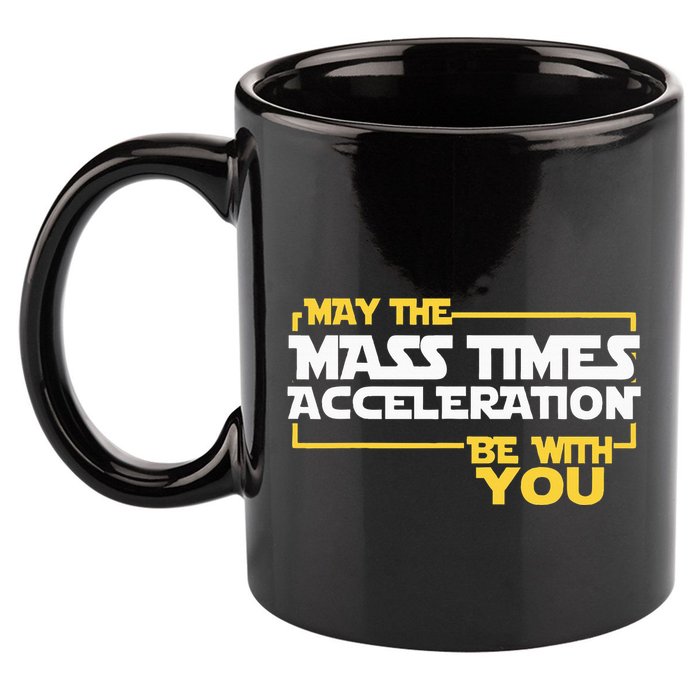 May Mass Times Acceleration Be With You Science 11oz C Handle Ceramic Mug