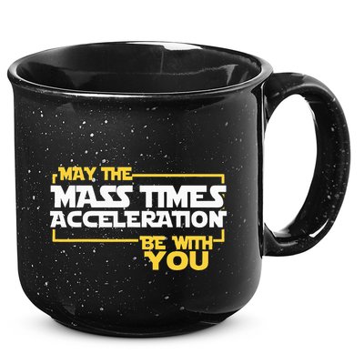 May Mass Times Acceleration Be With You Science 15oz Campfire Ceramic Mug