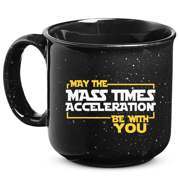 May Mass Times Acceleration Be With You Science 15oz Campfire Ceramic Mug
