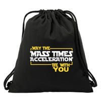 May Mass Times Acceleration Be With You Science Drawstring Bag