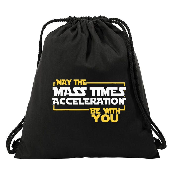 May Mass Times Acceleration Be With You Science Drawstring Bag