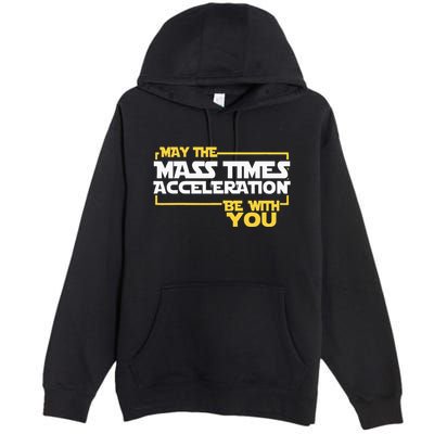 May Mass Times Acceleration Be With You Science Premium Pullover Hoodie