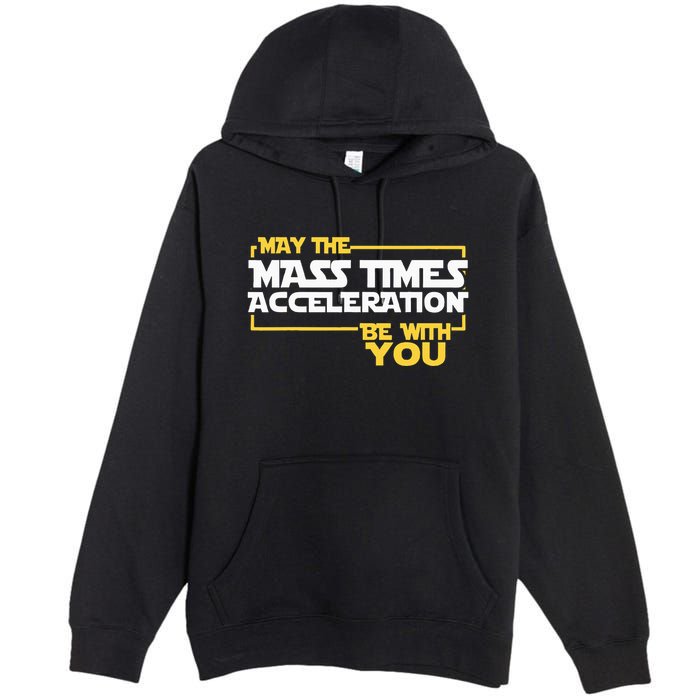 May Mass Times Acceleration Be With You Science Premium Pullover Hoodie