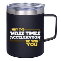 May Mass Times Acceleration Be With You Science 12oz Stainless Steel Coffee Mug