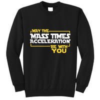 May Mass Times Acceleration Be With You Science Tall Sweatshirt