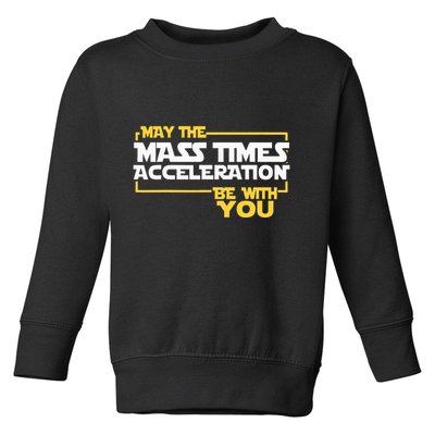 May Mass Times Acceleration Be With You Science Toddler Sweatshirt