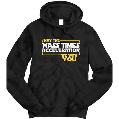 May Mass Times Acceleration Be With You Science Tie Dye Hoodie