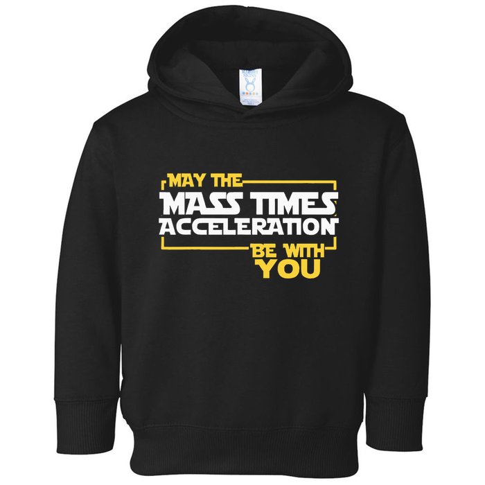 May Mass Times Acceleration Be With You Science Toddler Hoodie