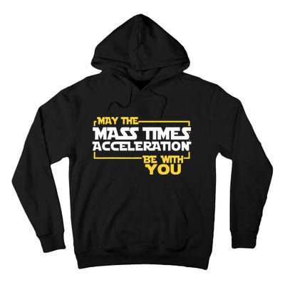 May Mass Times Acceleration Be With You Science Tall Hoodie
