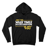 May Mass Times Acceleration Be With You Science Tall Hoodie