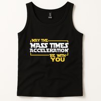 May Mass Times Acceleration Be With You Science Tank Top