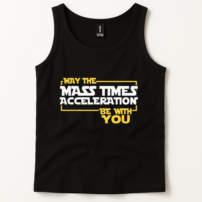 May Mass Times Acceleration Be With You Science Tank Top