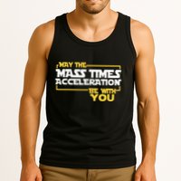 May Mass Times Acceleration Be With You Science Tank Top