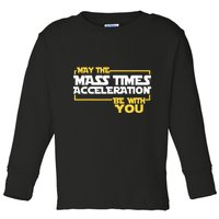 May Mass Times Acceleration Be With You Science Toddler Long Sleeve Shirt