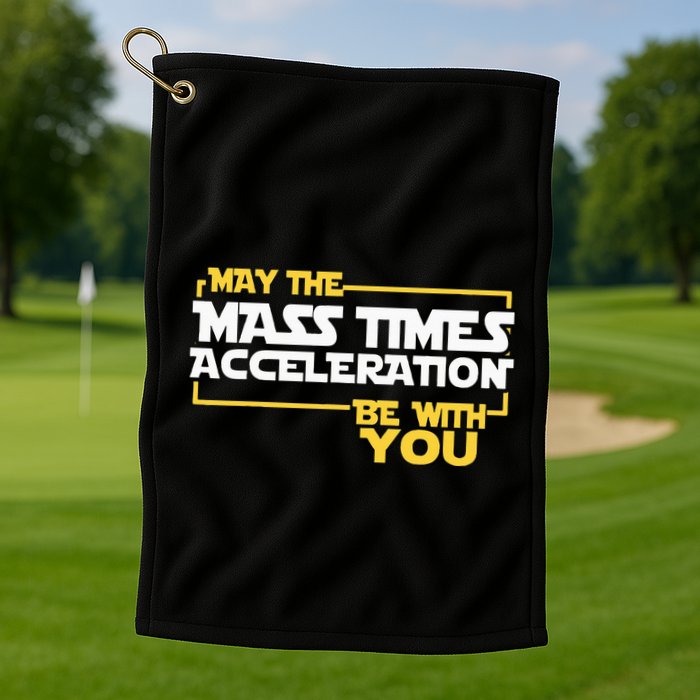 May Mass Times Acceleration Be With You Science Golf Towel