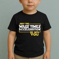 May Mass Times Acceleration Be With You Science Toddler T-Shirt