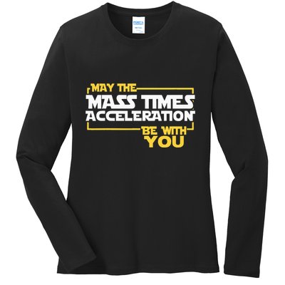 May Mass Times Acceleration Be With You Science Ladies Long Sleeve Shirt