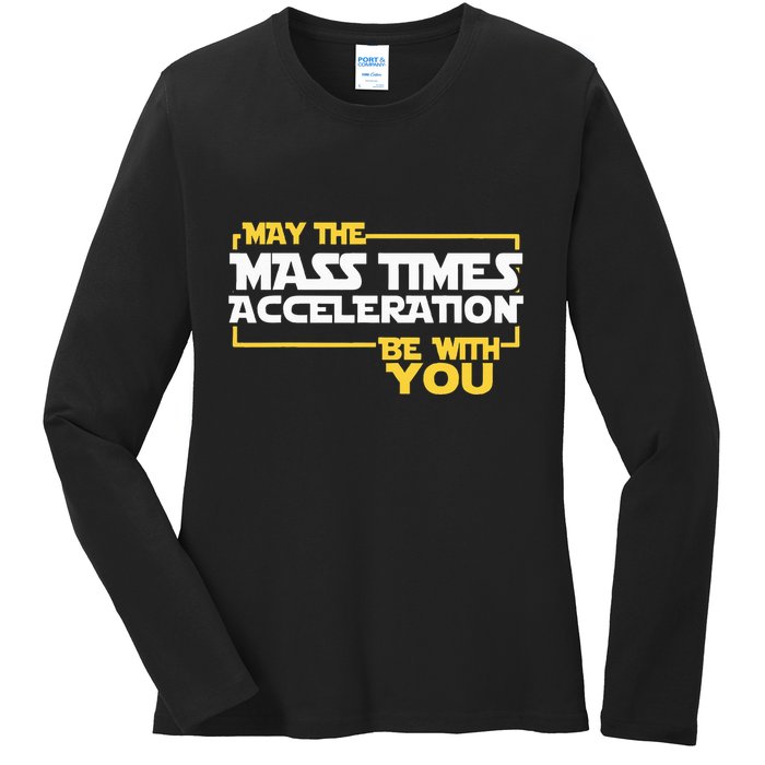 May Mass Times Acceleration Be With You Science Ladies Long Sleeve Shirt