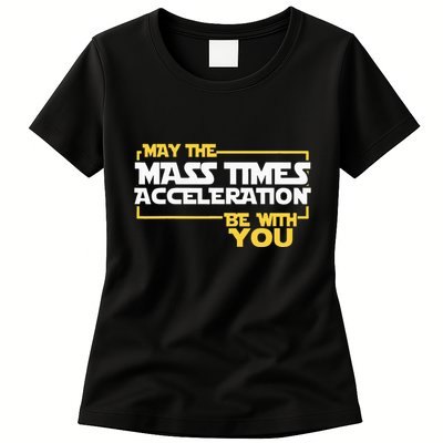 May Mass Times Acceleration Be With You Science Womens T-Shirt