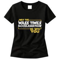 May Mass Times Acceleration Be With You Science Womens T-Shirt
