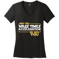 May Mass Times Acceleration Be With You Science Women's V-Neck T-Shirt