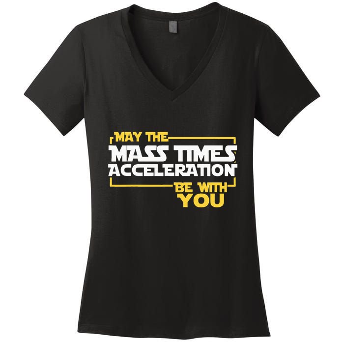 May Mass Times Acceleration Be With You Science Women's V-Neck T-Shirt