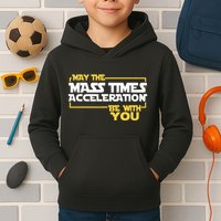 May Mass Times Acceleration Be With You Science Kids Hoodie