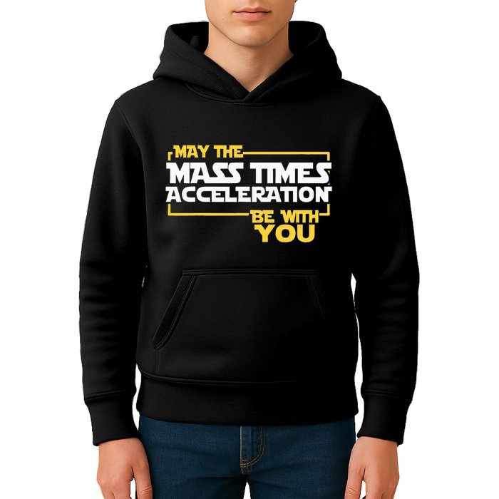 May Mass Times Acceleration Be With You Science Kids Hoodie