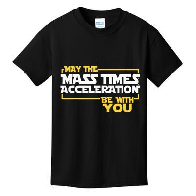 May Mass Times Acceleration Be With You Science Kids T-Shirt