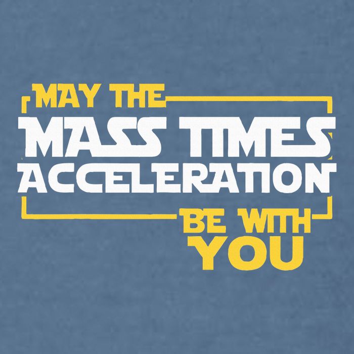 May Mass Times Acceleration Be With You Science Garment-Dyed Sweatshirt