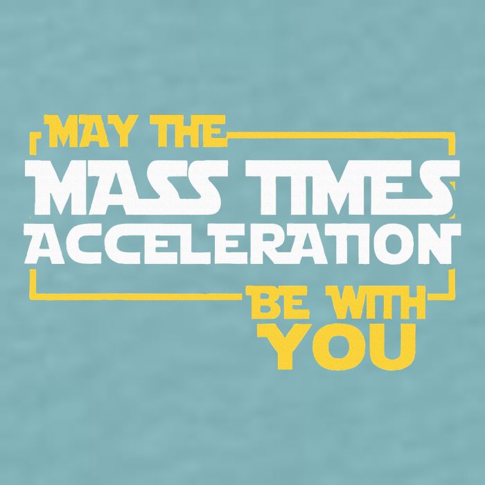 May Mass Times Acceleration Be With You Science Sueded Cloud Jersey T-Shirt
