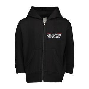 Make My Toe Great Again Funny Surgery Injury Recovery Toddler Zip Fleece Hoodie