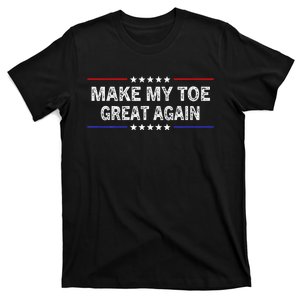 Make My Toe Great Again Funny Surgery Injury Recovery T-Shirt