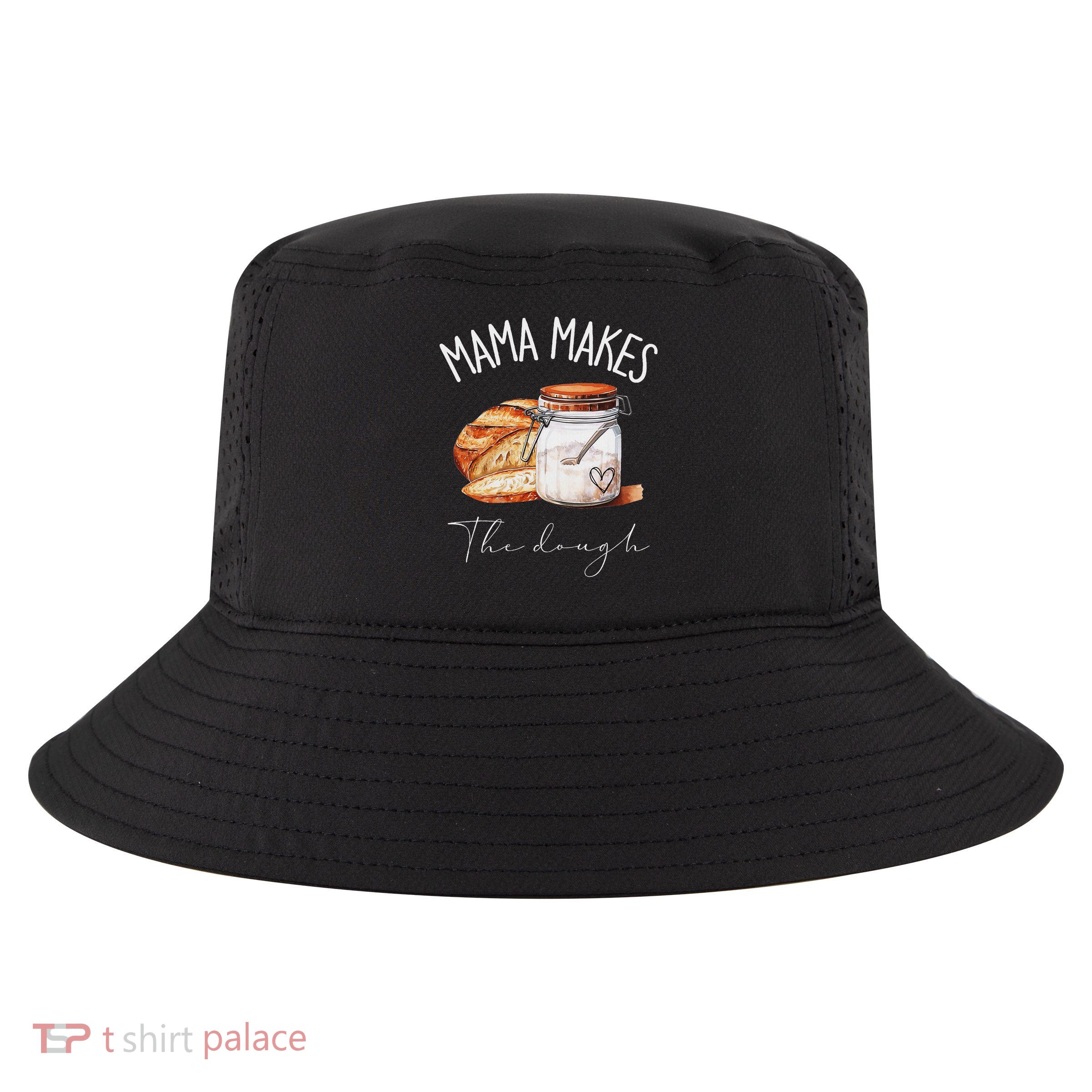 Mama Makes The Dough Sour Dough Bread Homemade Mom Cool Comfort Performance Bucket Hat