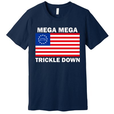 Mega Mega Trickle Down USA 1776 Flag Patriot Premium T-Shirt