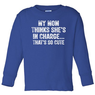 My Mom Thinks Shes In Charge Thats So Cute Funny Vintage Gift Toddler Long Sleeve Shirt