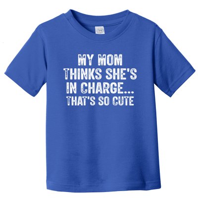 My Mom Thinks Shes In Charge Thats So Cute Funny Vintage Gift Toddler T-Shirt