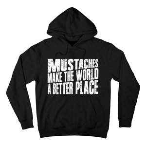 Mustaches Make The World A Better Place Funny Mustache Lover Hoodie