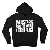 Mustaches Make The World A Better Place Funny Mustache Lover Hoodie