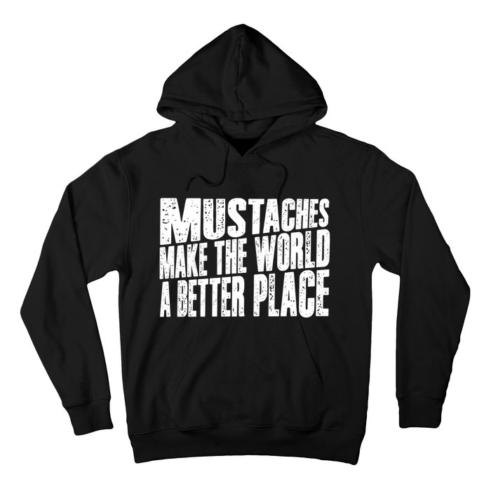 Mustaches Make The World A Better Place Funny Mustache Lover Hoodie