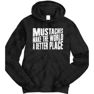 Mustaches Make The World A Better Place Funny Mustache Lover Tie Dye Hoodie