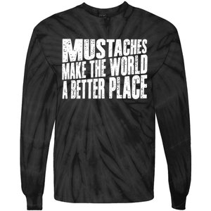 Mustaches Make The World A Better Place Funny Mustache Lover Tie-Dye Long Sleeve Shirt