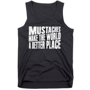 Mustaches Make The World A Better Place Funny Mustache Lover Tank Top