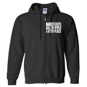 Mustaches Make The World A Better Place Funny Mustache Lover Full Zip Hoodie