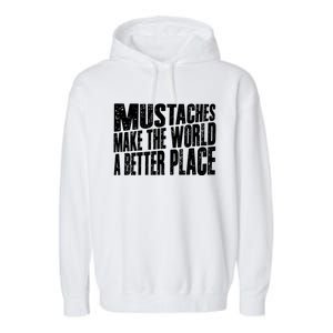 Mustaches Make The World A Better Place Funny Mustache Lover Garment-Dyed Fleece Hoodie