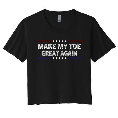 Make My Toe Great Again Funny Surgery Injury Recovery Women's Crop Top Tee