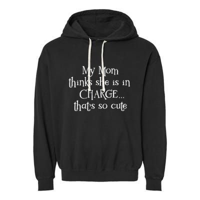 My Mom Thinks She Is In Charge Garment-Dyed Fleece Hoodie