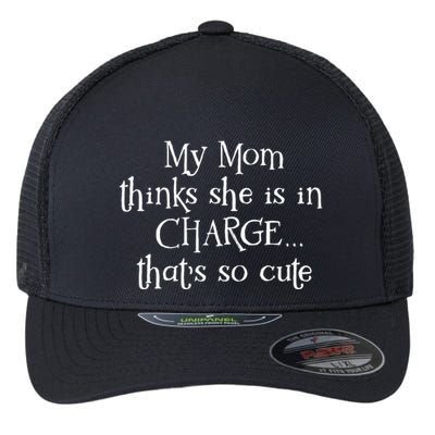 My Mom Thinks She Is In Charge Flexfit Unipanel Trucker Cap