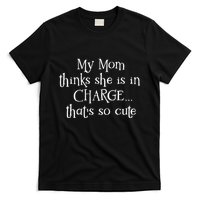 My Mom Thinks She Is In Charge T-Shirt